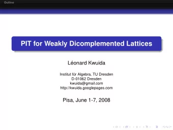 PIT for Weakly Dicomplemented Lattices  L  eonard Kwuida  Institut f  ur Algebra, TU Dresden
