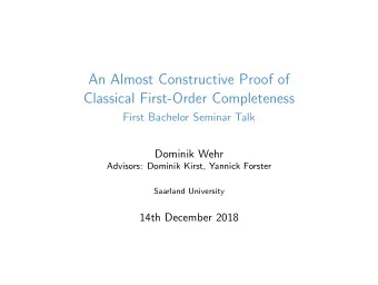 An Almost Constructive Proof of  Classical First-Order Completeness  First Bachelor Seminar Talk