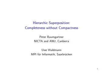Hierarchic Superposition:  Completeness without Compactness  Peter Baumgartner  NICTA and ANU,