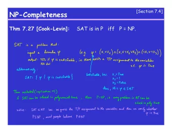 NP-Completeness  Thm 7.27 [Cook-Levin]:  SAT is in P   iff  P = NP.  [Section 7.4]  NP-Completeness