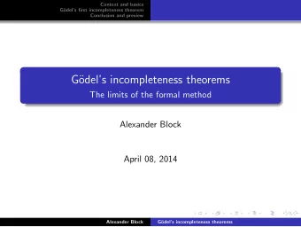 G  odels incompleteness theorems  The limits of the formal method  Alexander Block  April 08,