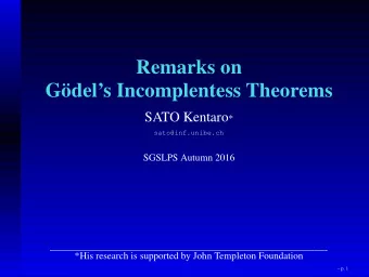 Remarks on  Gdels Incomplentess Theorems SATO Kentaro *  sato@inf.unibe.ch  SGSLPS Autumn 2016