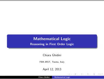 Mathematical Logic  Reasoning in First Order Logic  Chiara Ghidini  FBK-IRST, Trento, Italy  April