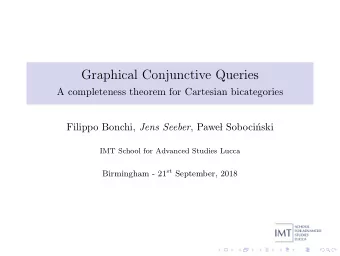 Graphical Conjunctive Queries  A completeness theorem for Cartesian bicategories Filippo Bonchi,