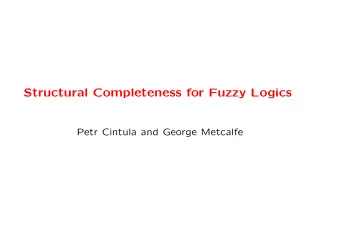 Structural Completeness for Fuzzy Logics  Petr Cintula and George Metcalfe  Outline  basic
