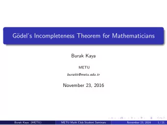 G  odels Incompleteness Theorem for Mathematicians  Burak Kaya  METU  burakk@metu.edu.tr