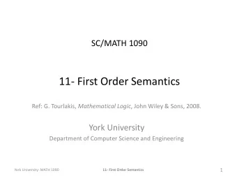 11- First Order Semantics Ref: G. Tourlakis, Mathematical Logic , John Wiley &amp; Sons, 2008.