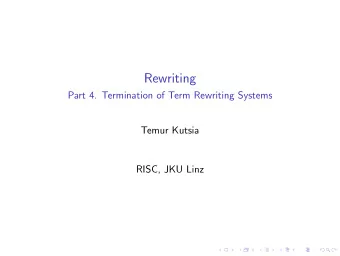 Rewriting  Part 4. Termination of Term Rewriting Systems  Temur Kutsia  RISC, JKU Linz  Termination