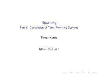 Rewriting  Part 6. Completion of Term Rewriting Systems  Temur Kutsia  RISC, JKU Linz  Word problem