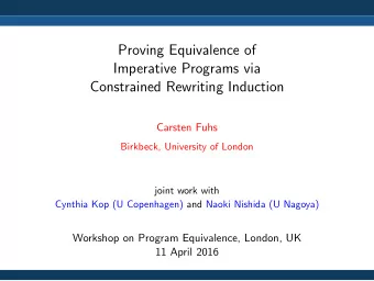 Proving Equivalence of  Imperative Programs via  Constrained Rewriting Induction  Carsten Fuhs