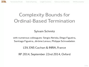 Complexity Bounds for  Ordinal-Based Termination  Sylvain Schmitz  with numerous colleagues: Sergio