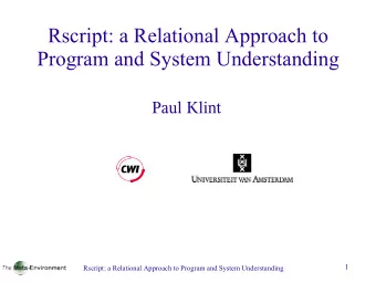 Rscript: a Relational Approach to  Program and System Understanding  Paul Klint  1  Rscript: a