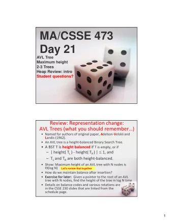 MA/CSSE 473  Day 21  AVL Tree  Maximum height  2-3 Trees  Heap Review: intro  Student questions?