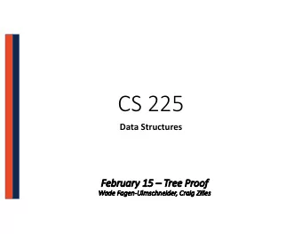 CS 225  Data Structures  Fe  February 15  Tr  Tree Proof  Wa  Wade Fa  Fagen-Ul  Ulmsch  schnei