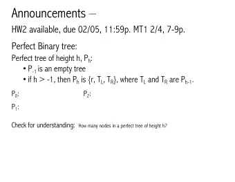Announcements   HW2 available, due 02/05, 11:59p. MT1 2/4, 7-9p.  Perfect Binary tree: Perfect