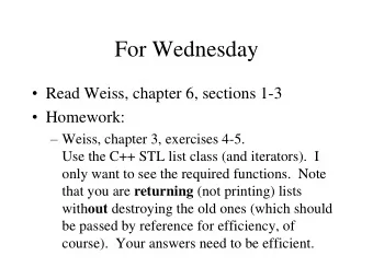 For Wednesday  Read Weiss, chapter 6, sections 1-3  Homework:  Weiss, chapter 3, exercises