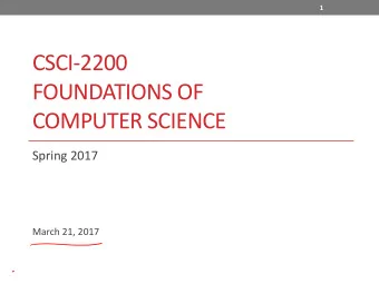 CSCI-2200  FOUNDATIONS OF  COMPUTER SCIENCE  Spring 2017  March 21, 2017  2  Logistics  Prof.