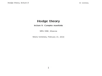 Hodge theory  lecture 9: Complex manifolds  NRU HSE, Moscow  Misha Verbitsky, February 21, 2018  1