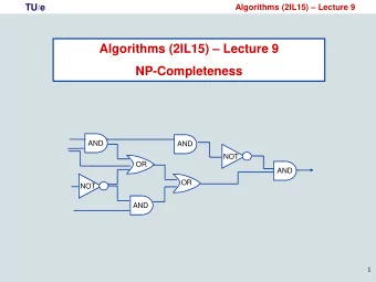 Algorithms (2IL15)  Lecture 9  NP-Completeness  AND  AND  NOT  OR  AND  OR  NOT  AND  1  TU/e