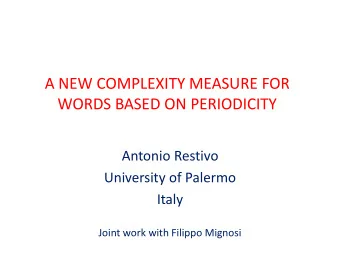 WORDS BASED ON PERIODICITY  Antonio Restivo  University of Palermo  Italy  Joint work with Filippo