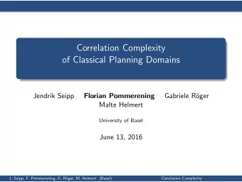 Correlation Complexity  of Classical Planning Domains  Jendrik Seipp  Florian Pommerening  Gabriele