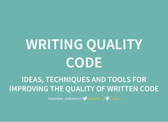 WRITING QUALITY  CODE  IDEAS, TECHNIQUES AND TOOLS FOR  IMPROVING THE QUALITY OF WRITTEN CODE