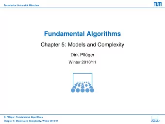 Fundamental Algorithms  Chapter 5: Models and Complexity  Dirk Pflger  Winter 2010/11  D.