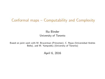 Conformal maps  Computability and Complexity  Ilia Binder  University of Toronto  Based on joint