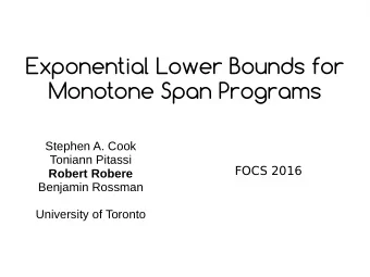 Exponential Lower Bounds for  Monotone Span Programs  Stephen A. Cook  Toniann Pitassi  FOCS 2016