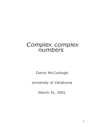 Complex complex  numbers  Darryl McCullough  University of Oklahoma  March 31, 2001  1  To