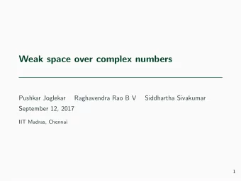 Weak space over complex numbers  Pushkar Joglekar  Raghavendra Rao B V  Siddhartha Sivakumar