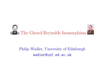 The Girard-Reynolds Isomorphism  Philip Wadler, University of Edinburgh  wadler@inf.ed.ac.uk
