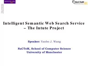Intelligent Sem antic Web Search Service   The Intute Project Speaker: Yanbo J. Wang  NaCTeM,