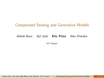 Compressed Sensing and Generative Models  Ashish Bora  Ajil Jalal  Eric Price  Alex Dimakis  UT