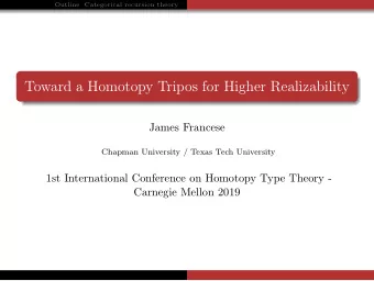 Toward a Homotopy Tripos for Higher Realizability  James Francese  Chapman University / Texas Tech