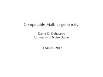Computable Mathias genericity  Damir D. Dzhafarov  University of Notre Dame  31 March, 2012  On