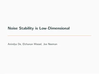 Noise Stability is Low-Dimensional  Anindya De, Elchanan Mossel, Joe Neeman  Gaussian noise