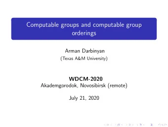 Computable groups and computable group  orderings  Arman Darbinyan  (Texas A&amp;M University)