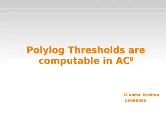 Polylog Thresholds are computable in AC 0  D.Vamsi Krishna  CS09B006 AC 0  Consists of all