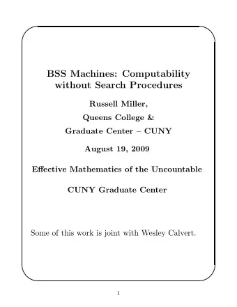 BSS Machines: Computability  without Search Procedures  Russell Miller,  Queens College &amp;