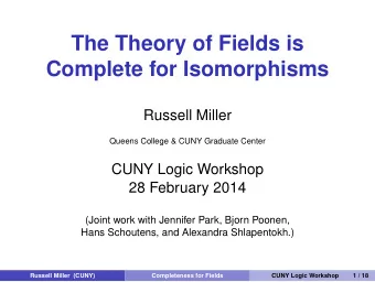 The Theory of Fields is  Complete for Isomorphisms  Russell Miller  Queens College &amp; CUNY