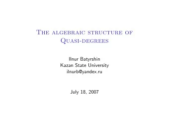 The algebraic structure of  Quasi-degrees  Ilnur Batyrshin  Kazan State University