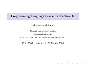 Programming Language Concepts: Lecture 16  Madhavan Mukund  Chennai Mathematical Institute