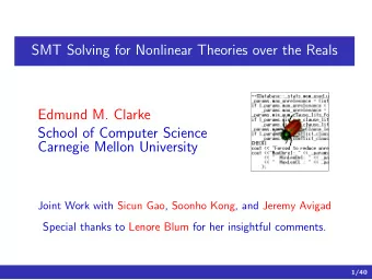 SMT Solving for Nonlinear Theories over the Reals  Edmund M. Clarke  School of Computer Science