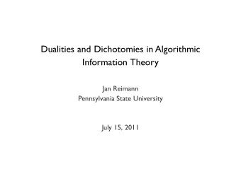Dualities and Dichotomies in Algorithmic  Information Theory  Jan Reimann  Pennsylvania State