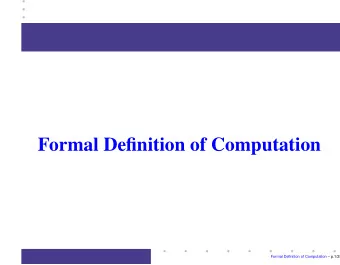 Formal Definition of Computation  Formal Definition of Computation  p.1/28    Computation
