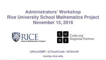 Rice University School Mathematics Project  November 15, 2016  @RiceUSMP | @TeachCode | #CSforAll