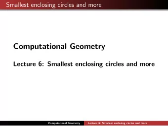 Computational Geometry  Lecture 6: Smallest enclosing circles and more  Computational Geometry