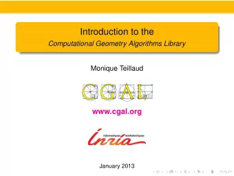 Introduction to the  Computational Geometry Algorithms Library  Monique Teillaud  www.cgal.org
