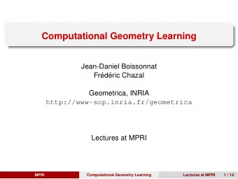 Computational Geometry Learning  Jean-Daniel Boissonnat  Fr  ed  eric Chazal  Geometrica, INRIA